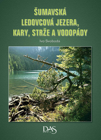 ŠUMAVSKÁ LEDOVCOVÁ JEZERA, KARY, STRŽE A VODOPÁDY